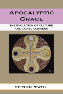 Apocalyptic Grace : The Evolution of Culture and Consciousness