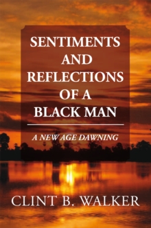 Sentiments and Reflections of a Black Man : A New Age Dawning