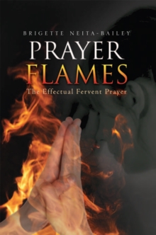 Prayer Flames : The Effectual Fervent Prayer