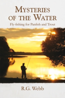 Mysteries of the Water : Fly-Fishing for Panfish and Trout