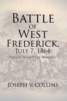 Battle of West Frederick, July 7, 1864 : Prelude to Battle of Monocacy