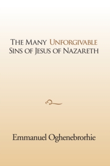 The Many Unforgivable Sins of Jesus of Nazareth