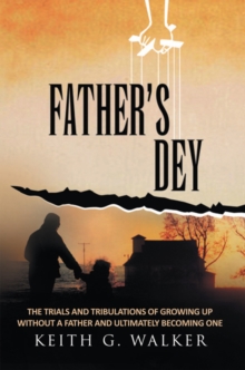 Father's Dey : The Trials and Tribulations of Growing up Without a Father and Ultimately Becoming One