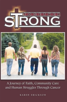 Together Strong : A Journey of Faith, Community Care and Human Struggles Through Cancer