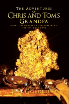 The Adventures of Chris and Tom'S Grandpa : Great Grand Pappy'S Treasure Map & the Bat Gold Cave