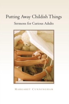 Putting Away Childish Things : Sermons for Curious Adults