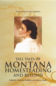 Tall Tales of Montana Homesteading and Beyond