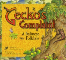 Gecko's Complaint : A Balinese Folktale