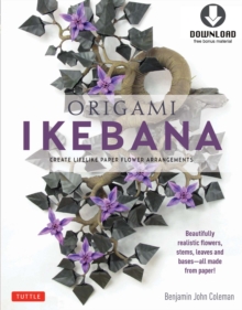 Origami Ikebana : Create Lifelike Paper Flower Arrangements: Includes Origami Book with 38 Projects and Downloadable Video Instructions, EPUB eBook Origami Ikebana : Create Lifelike Paper Flower Arrangements: Includes Origami Book with 38 Projects and Downloadable Video Instructions, EPUB eBook