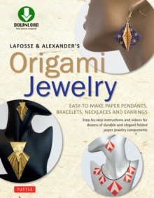 LaFosse & Alexander's Origami Jewelry : Easy-to-Make Paper Pendants, Bracelets, Necklaces and Earrings: Downloadable Video Included: Great for Kids and Adults!