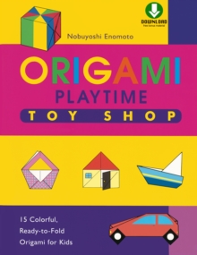 Origami Playtime Book 2 Toy Shop : Instructions Are Simple and Easy-to-Follow Making This a Great Origami for Beginners Book: Downloadable Material Included