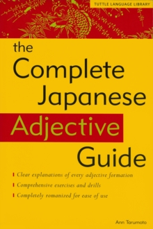 Complete Japanese Adjective Guide : Learn the Japanese Vocabulary and Grammar You Need to Learn Japanese and Master the JLPT Test