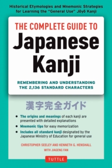 Complete Guide to Japanese Kanji : Remembering and Understanding the 2,136 Standard Japanese Characters