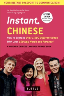 Instant Chinese : How to Express Over 1,000 Different Ideas with Just 100 Key Words and Phrases! (A Mandarin Chinese Language Phrasebook)