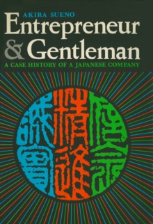 Entrepreneur and Gentleman : A Case History of a Japanese Company