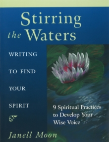 Stirring the Waters : Writing to Find Your Spirit