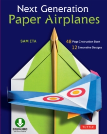 Next Generation Paper Airplanes Ebook : Engineered for Extreme Performance, These Paper Airplanes are Guaranteed to Impress: Origami Book with Downloadable Video