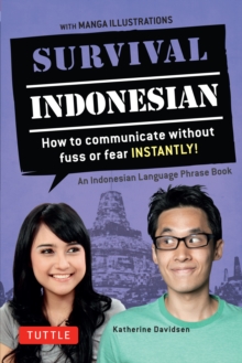 Survival Indonesian : How to Communicate Without Fuss or Fear Instantly! (An Indonesian Language Phrasebook)