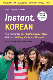 Instant Korean : How to Express Over 1,000 Different Ideas with Just 100 Key Words and Phrases! (A Korean Language Phrasebook)