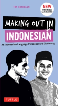 Making Out in Indonesian Phrasebook & Dictionary : An Indonesian Language Phrasebook & Dictionary (with Manga Illustrations), EPUB eBook Making Out in Indonesian Phrasebook & Dictionary : An Indonesian Language Phrasebook & Dictionary (with Manga Illustrations), EPUB eBook