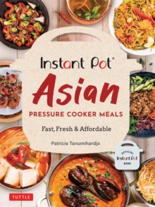 Instant Pot Asian Pressure Cooker Meals : Fast, Fresh & Affordable, EPUB eBook Instant Pot Asian Pressure Cooker Meals : Fast, Fresh & Affordable, EPUB eBook