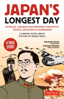 Japan's Longest Day: A Graphic Novel About the End of WWII : Intrigue, Treason and Emperor Hirohito's Fateful Decision to Surrender