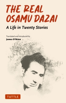 Real Osamu Dazai : A Life in Twenty Short Stories