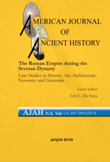 The Roman Empire during the Severan Dynasty : Case Studies in History, Art, Architecture, Economy and Literature