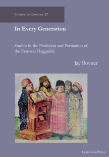 In Every Generation : Studies in the Evolution and Formation of the Passover Haggadah