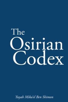 The Osirian Codex : Yuyah Mika'el Ben Shimon