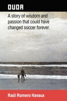 Duda : A Story of Wisdom and Passion That Could Have Changed Soccer Forever.