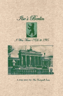 Ilse'S Berlin-I Was There-1926 to 1945