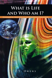 What Is Life and Who Am I? : Fundamental Principles of the Primordian Philosophy