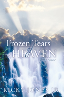 Frozen Tears of Heaven : Poetic Memoir