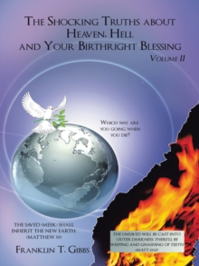 The Shocking Truths About Heaven, Hell and Your Birthright Blessing : Volume Ii