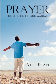 Prayer : The Weapon of Our Warfare