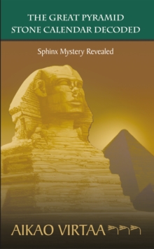 The Great Pyramid Stone Calendar Decoded : Sphinx Mystery Revealed