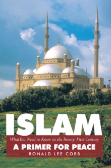 Islam, What You Need to Know in the Twenty-First Century : A Primer for Peace