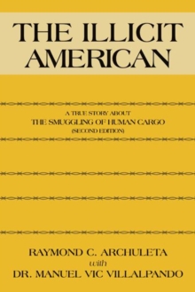 The Illicit American : A True Story About the Smuggling of Human Cargo (Second Edition)