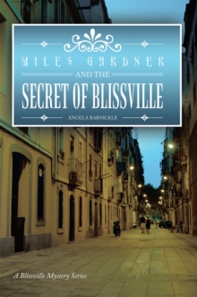 Miles Gardner and the Secret of Blissville : A Blissville Mystery Series