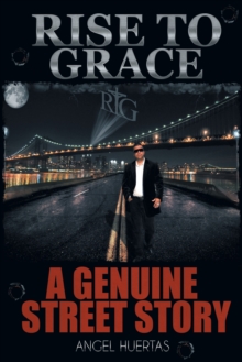 Rise to Grace : A Genuine Street Story