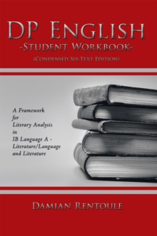 Dp English Student Workbook (Condensed Six-Text Edition) : A Framework for Literary Analysis in Ib Language a Literature/Language and Literature