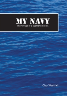 My Navy : The Voyage of a Submarine Cook.