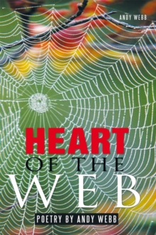 Heart of the Web : Poetry by Andy Webb