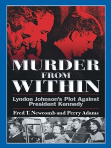 Murder from Within : Lyndon Johnson's Plot Against President Kennedy