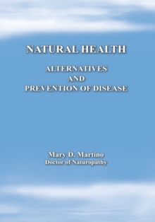 Natural Health : Alternatives and Prevention of Disease