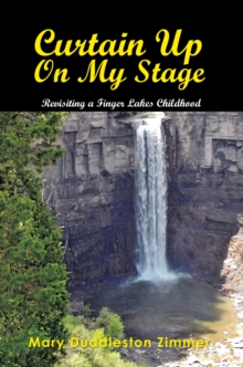 Curtain up on My Stage : Revisiting a Finger Lakes Childhood