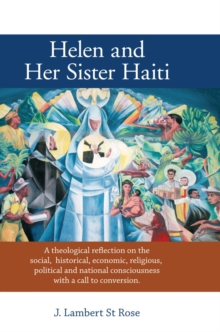 Helen and Her Sister Haiti : A Theological Reflection on the Social, Historical,Economic, Religious, Political and National Consciousness with a Call to Conversion.