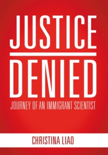 Justice Denied : Journey of an Immigrant Scientist