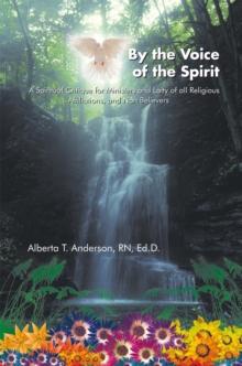 By the Voice of the Spirit : A Spiritual Critique for Ministers and Laity of All Religious Affiliations, and Non Believers